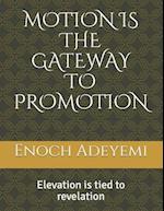 MOTION IS THE GATEWAY TO PROMOTION: Elevation is tied to revelation 