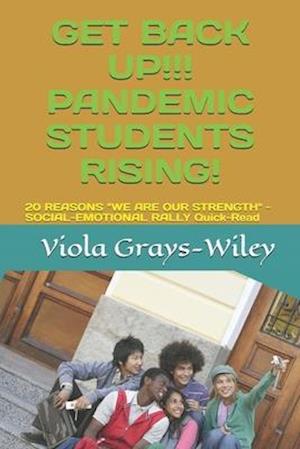 GET BACK UP!!! PANDEMIC STUDENTS RISING!: 20 REASONS "WE ARE OUR STRENGTH" - SOCIAL-EMOTIONAL RALLY Quick-Read