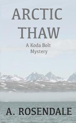 Arctic Thaw: A Koda Bolt Mystery