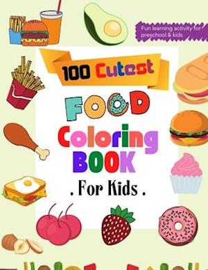 100 Cutest Food Coloring Book: Beautiful Healthy and Junk Food Coloring Book for Toddlers | Easy and Relaxing Food Coloring Book