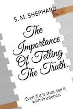 The Importance Of Telling The Truth.: Even if it is true, tell it with Prudence. 