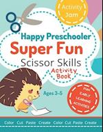 Happy Preschooler Super Fun Scissor Skills : Activity Book for Ages 3-5 Cutting Practice for Toddlers, Preschool, Kindergarten - color cut paste creat