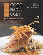 The Good, The Bad and The Ugly - Yee-Haw Cookbook: Delicious Recipes We Lasso-Ed In 