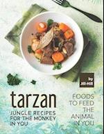 Tarzan - Jungle Recipes for The Monkey in You: Foods To Feed the Animal in You 