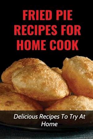 Fried Pie Recipes For Home Cook