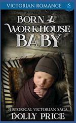 Born a Workhouse Baby: Historical Victorian Saga 