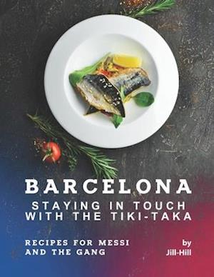 Barcelona: Staying in Touch with The Tiki-Taka: Recipes for Messi and The Gang