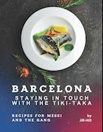 Barcelona: Staying in Touch with The Tiki-Taka: Recipes for Messi and The Gang 