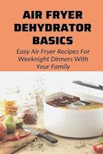 Air Fryer Dehydrator Basics