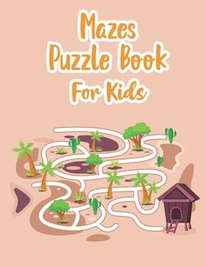 Mazes Puzzle Book For Kids: My Maze Book | Maze Puzzle Book For Kids Age 8-12 Years | Kids Maze | Maze Game Book For Kids 8-12 Years Old | Workbook Fo