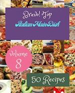 Bravo! Top 50 Italian Main Dish Recipes Volume 8: Cook it Yourself with Italian Main Dish Cookbook! 