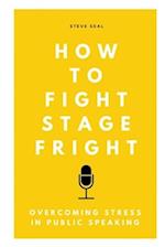 How to Fight Stage Fright: Overcoming stress in public speaking 