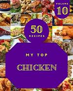 My Top 50 Chicken Recipes Volume 10: A Chicken Cookbook You Will Love 