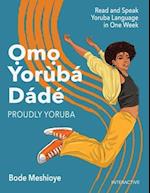Omo Yoruba D'ade (Proudly Yoruba): Read and Speak Yoruba Language in One Week 