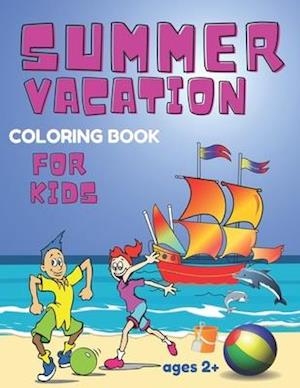 Summer Vacation Coloring Book for Kids ages 2+: Beach Time and Camping Gift for Children Boys and Girls