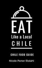 Eat Like a Local-Chile : Chile Food Guide 