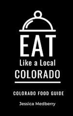 Eat Like a Local-Colorado : Colorado State Food Guide 