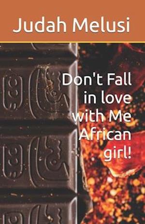 Don't Fall in love with Me African girl!