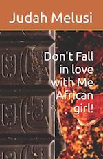 Don't Fall in love with Me African girl! 