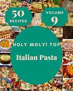 Holy Moly! Top 50 Italian Pasta Recipes Volume 9: Keep Calm and Try Italian Pasta Cookbook 