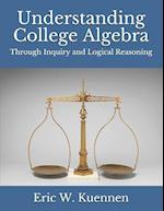Understanding College Algebra: Through Inquiry and Logical Reasoning 