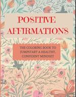 Positive Affirmations: The coloring book to jumpstart a healthy, confident mindset 