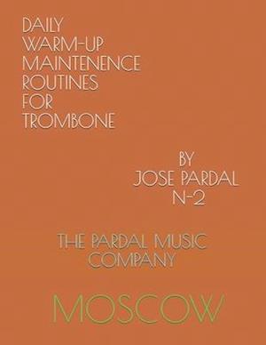 DAILY WARM-UP MAINTENENCE ROUTINES FOR TROMBONE BY JOSE PARDAL N-2: MOSCOW