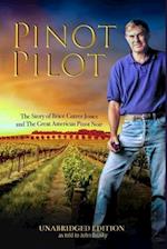 Pinot Pilot, Unabridged Edition: The Story of Brice Cutrer Jones and The Great American Pinot Noir 