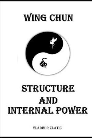 WING CHUN: STRUCTURE AND INTERNAL POWER