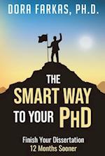 The Smart Way To Your Ph.D. : Finish Your Dissertation 12 Months Sooner 