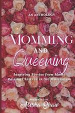 Momming and Queening: Inspiring Stories from Moms Raising Children in the Millennium 