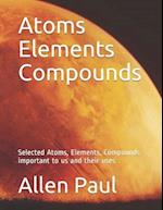 Atoms Elements Compounds: Selected Atoms, Elements, Compounds important to us and their uses 