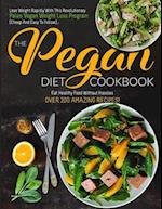 The Pegan Diet Cookbook: Lose Weight Rapidly With This Revolutionary Paleo Vegan Weight Loss Program (Cheap And Easy To Follow)... Eat Healthy Food Wi