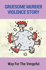 Gruesome Murder Violence Story