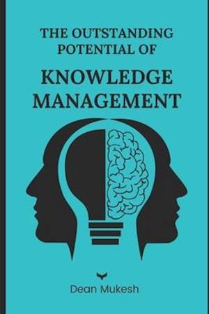 The Outstanding Potential of Knowledge Management