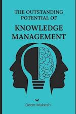 The Outstanding Potential of Knowledge Management 