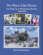 No Place Like Home: Growing Up In Manhattan, Kansas 1948-1964 