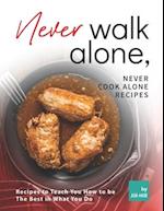 Never Walk Alone, Never Cook Alone Recipes: Recipes to Teach You How to be The Best in What You Do 