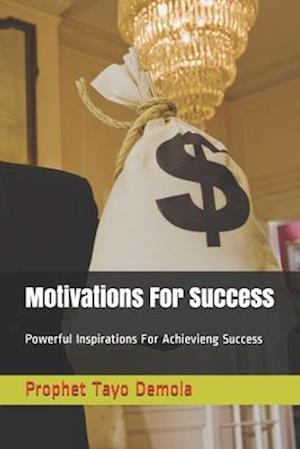 Motivations For Success: Powerful Inspirations For Achievieng Success