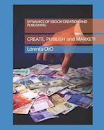 DYNAMICS OF EBOOK CREATION and PUBLISHING: CREATE, PUBLISH and MARKET! 