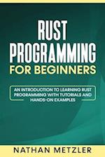 Rust Programming for Beginners: An Introduction to Learning Rust Programming with Tutorials and Hands-On Examples 