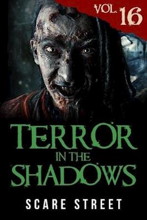 Terror in the Shadows Vol. 16: Horror Short Stories Collection with Scary Ghosts, Paranormal & Supernatural Monsters