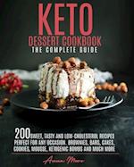 KETO DESSERT COOKBOOK - THE COMPLETE GUIDE: 200 SWEET, TASTY AND LOW-CHOLESTEROL RECIPES PERFECT FOR ANY OCCASION. BROWNIES, BARS, CAKES, COOKIES, MOU