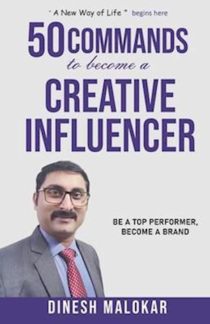 50 COMMANDS to become a CREATIVE INFLUENCER: Be a Top Performer, Become a Brand