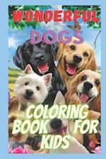 wonderful dogs coloring book for kids: relaxing animal coloring pages for girls and boys 