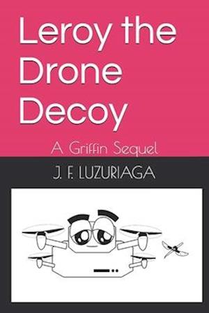 Leroy the Drone Decoy: A Griffin Sequel