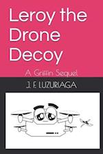 Leroy the Drone Decoy: A Griffin Sequel 