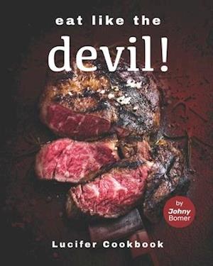 Eat like the Devil!: Lucifer Cookbook