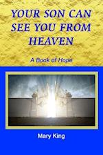 Your Son Can See You from Heaven: A Book of Hope 