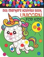 Unicorn Dot Markers Activity Book For Kids Ages 4-8 : Cute Unicorns Dot Markers Activity Book for Kids | Gifts for Toddler Girls (Dot Markers Coloring
